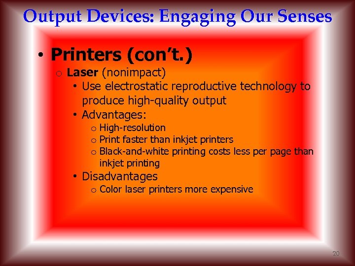 Output Devices: Engaging Our Senses • Printers (con’t. ) o Laser (nonimpact) • Use