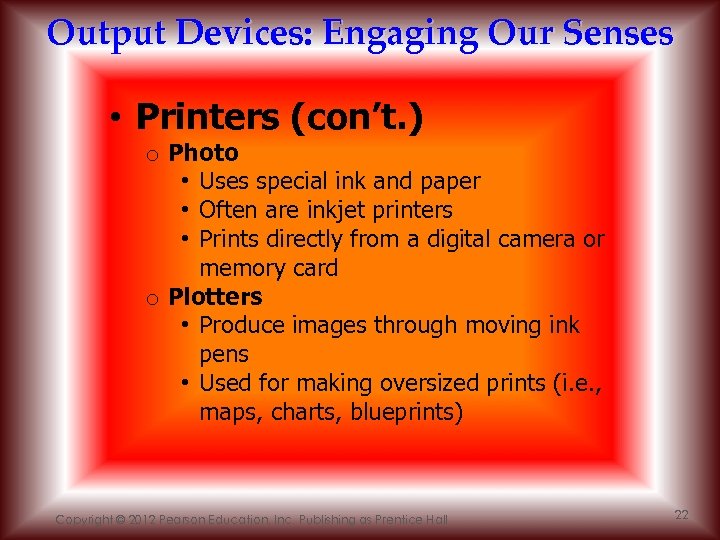 Output Devices: Engaging Our Senses • Printers (con’t. ) o Photo • Uses special