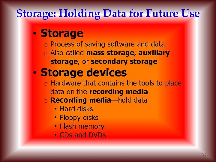 Storage: Holding Data for Future Use • Storage o Process of saving software and