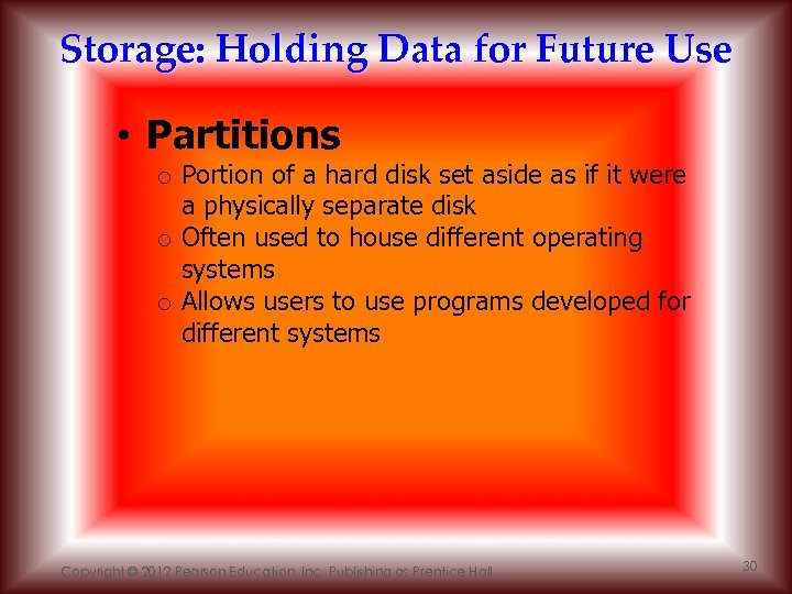 Storage: Holding Data for Future Use • Partitions o Portion of a hard disk
