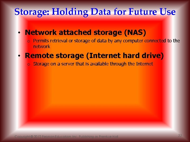 Storage: Holding Data for Future Use • Network attached storage (NAS) o Permits retrieval