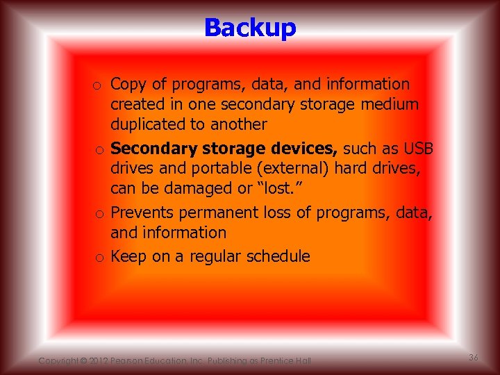 Backup o Copy of programs, data, and information created in one secondary storage medium