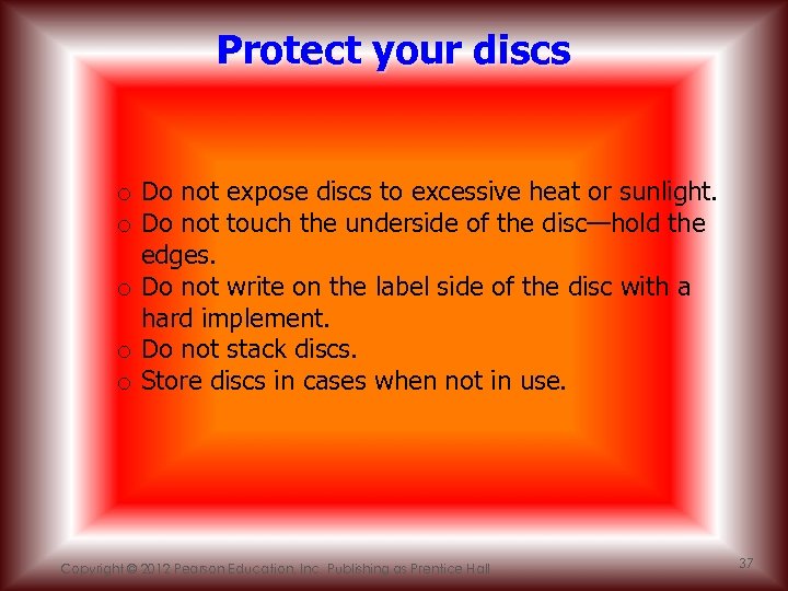 Protect your discs o Do not expose discs to excessive heat or sunlight. o