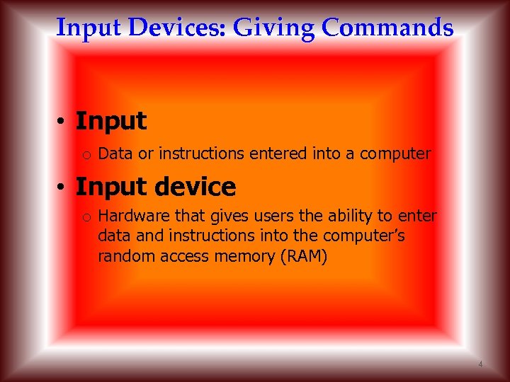 Input Devices: Giving Commands • Input o Data or instructions entered into a computer