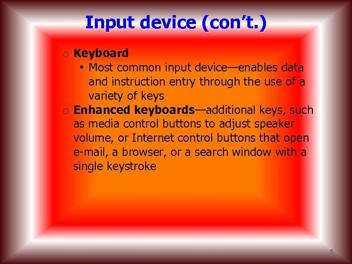 Input device (con’t. ) o Keyboard • Most common input device—enables data and instruction