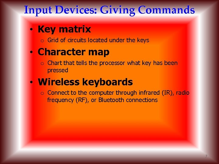 Input Devices: Giving Commands • Key matrix o Grid of circuits located under the