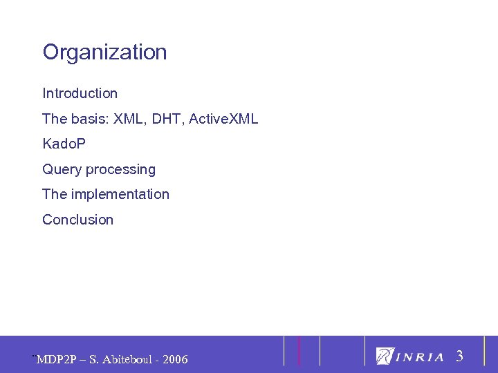 3 Organization Introduction The basis: XML, DHT, Active. XML Kado. P Query processing The