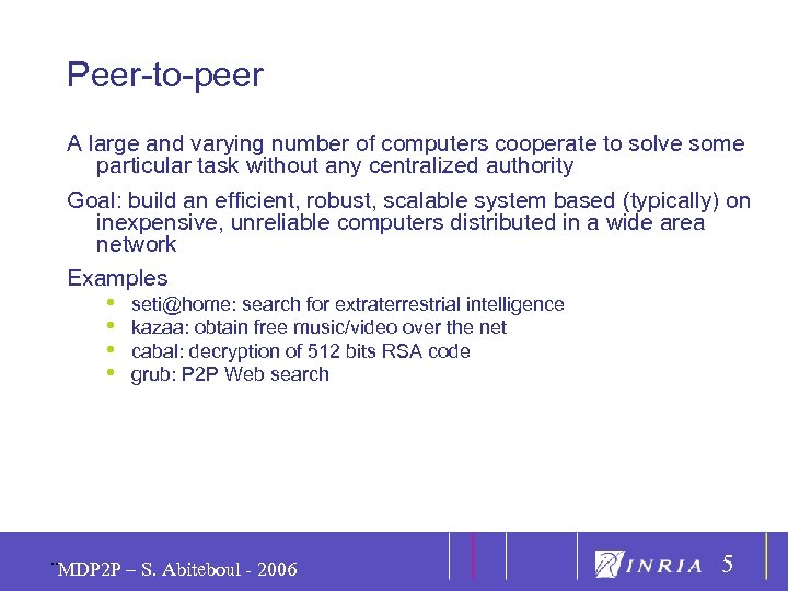 5 Peer-to-peer A large and varying number of computers cooperate to solve some particular