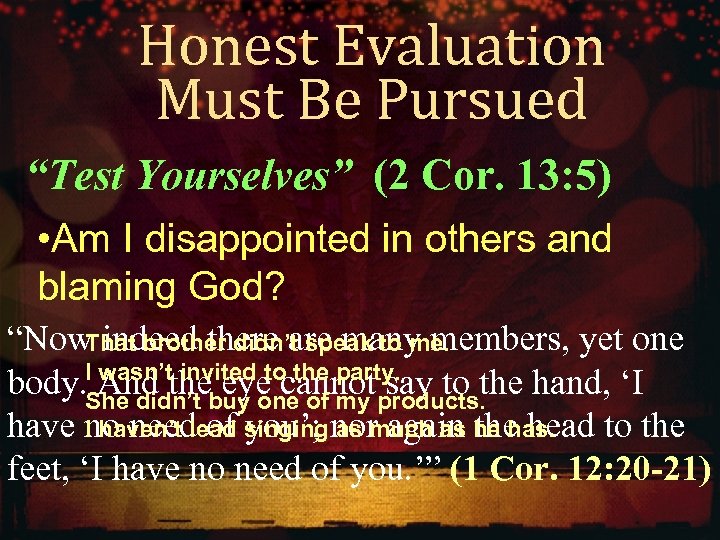 Honest Evaluation Must Be Pursued “Test Yourselves” (2 Cor. 13: 5) • Am I