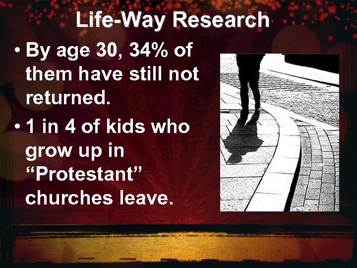 Life-Way Research • By age 30, 34% of them have still not returned. •