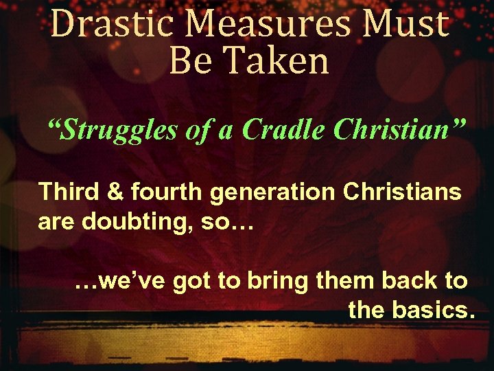 Drastic Measures Must Be Taken “Struggles of a Cradle Christian” Third & fourth generation