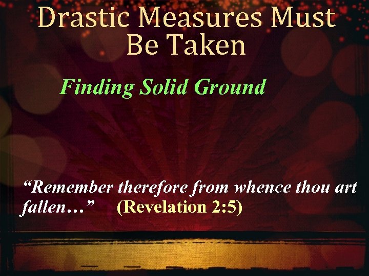 Drastic Measures Must Be Taken Finding Solid Ground “Remember therefore from whence thou art