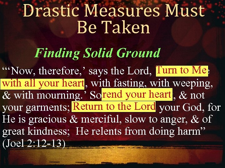 Drastic Measures Must Be Taken Finding Solid Ground Turn to Me “‘Now, therefore, ’