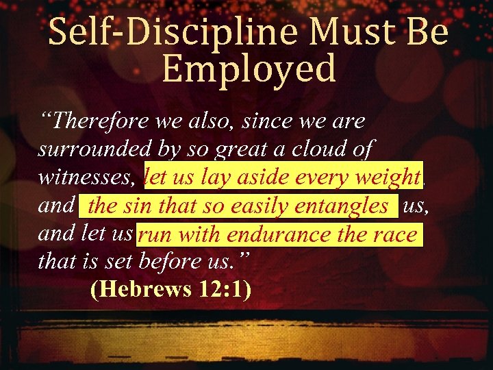 Self-Discipline Must Be Employed “Therefore we also, since we are surrounded by so great