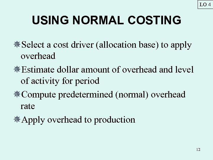 LO 4 USING NORMAL COSTING ¯Select a cost driver (allocation base) to apply overhead