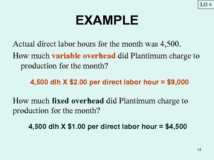 LO 4 EXAMPLE Actual direct labor hours for the month was 4, 500. How