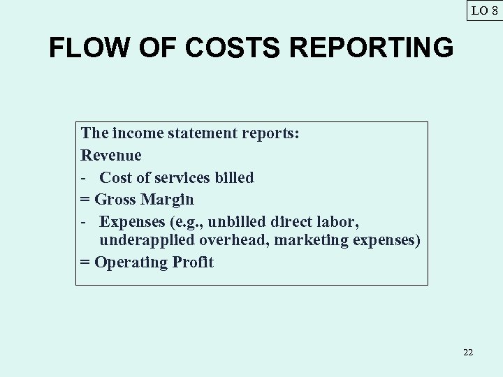 LO 8 FLOW OF COSTS REPORTING The income statement reports: Revenue - Cost of