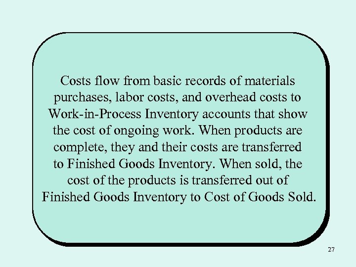 Costs flow from basic records of materials purchases, labor costs, and overhead costs to