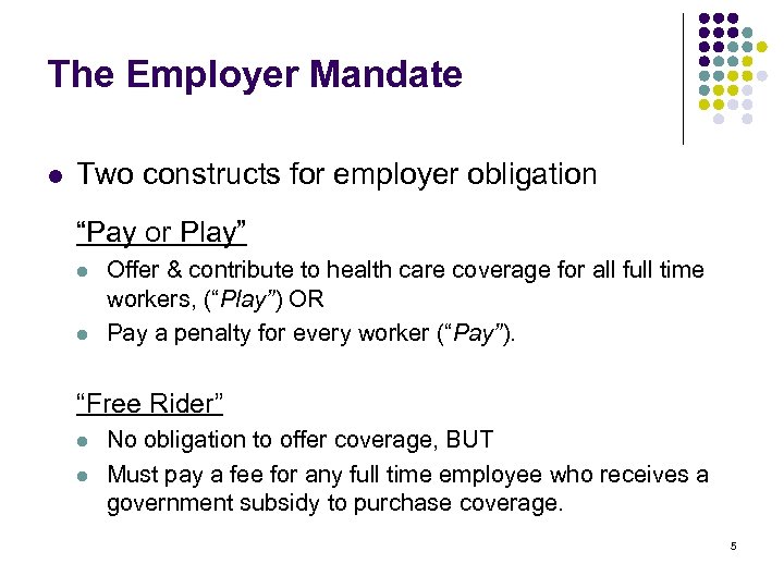 The Employer Mandate l Two constructs for employer obligation “Pay or Play” l l