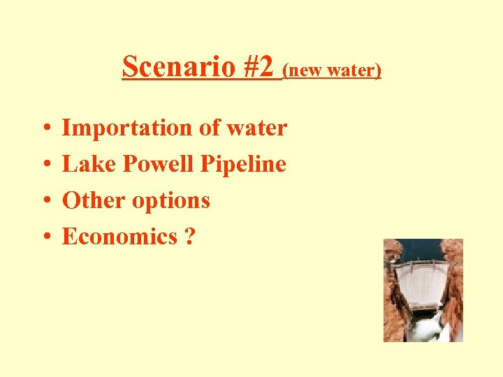 Scenario #2 (new water) • • Importation of water Lake Powell Pipeline Other options