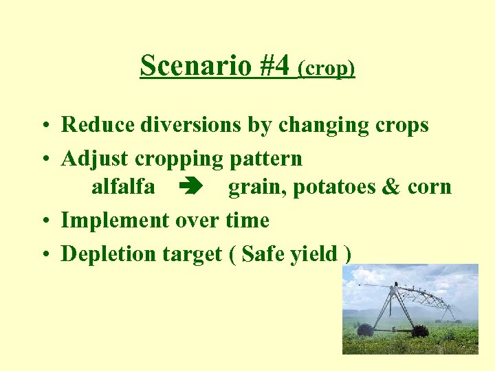 Scenario #4 (crop) • Reduce diversions by changing crops • Adjust cropping pattern alfalfa