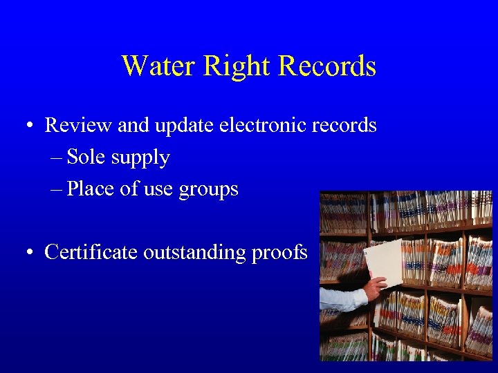 Water Right Records • Review and update electronic records – Sole supply – Place