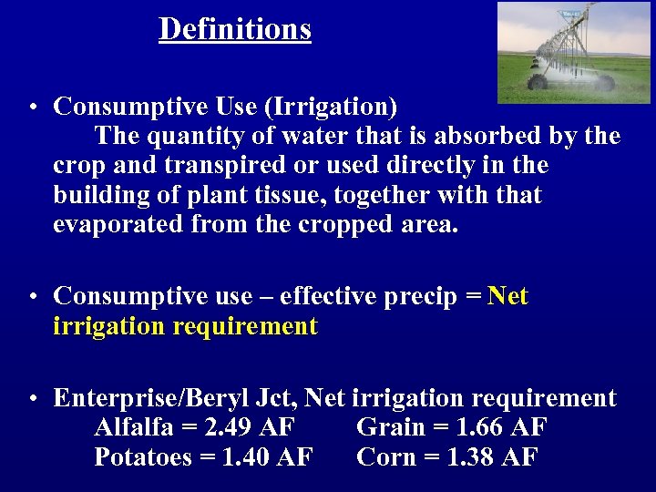 Definitions • Consumptive Use (Irrigation) The quantity of water that is absorbed by the