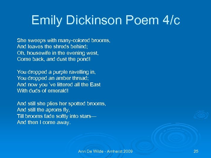 Emily Dickinson Poem 4/c She sweeps with many-colored brooms, And leaves the shreds behind;
