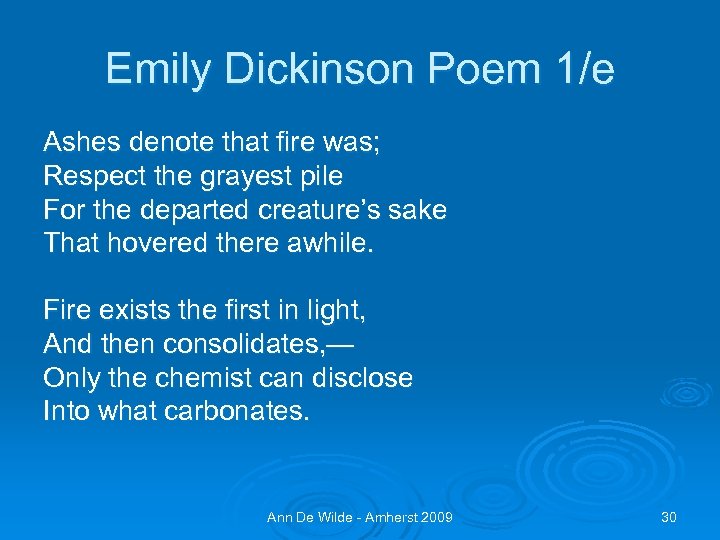 Emily Dickinson Poem 1/e Ashes denote that fire was; Respect the grayest pile For