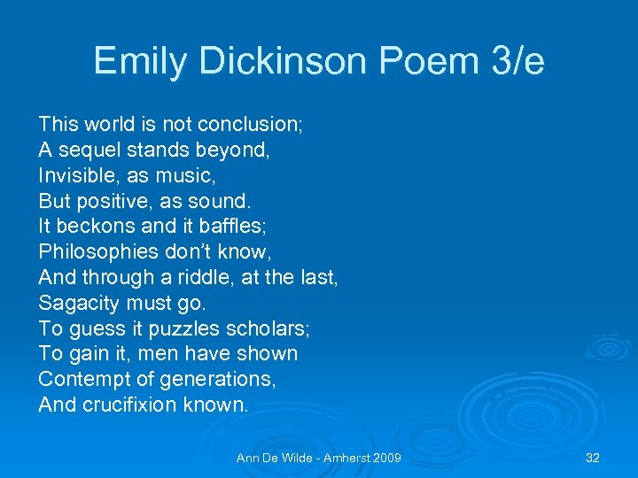 Emily Dickinson Poem 3/e This world is not conclusion; A sequel stands beyond, Invisible,