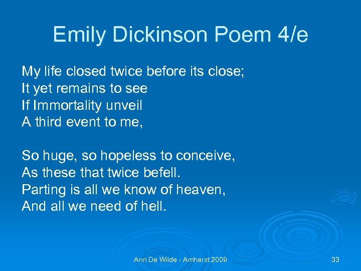 Emily Dickinson Poem 4/e My life closed twice before its close; It yet remains