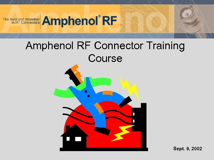 Amphenol RF Connector Training Course Sept. 9, 2002 