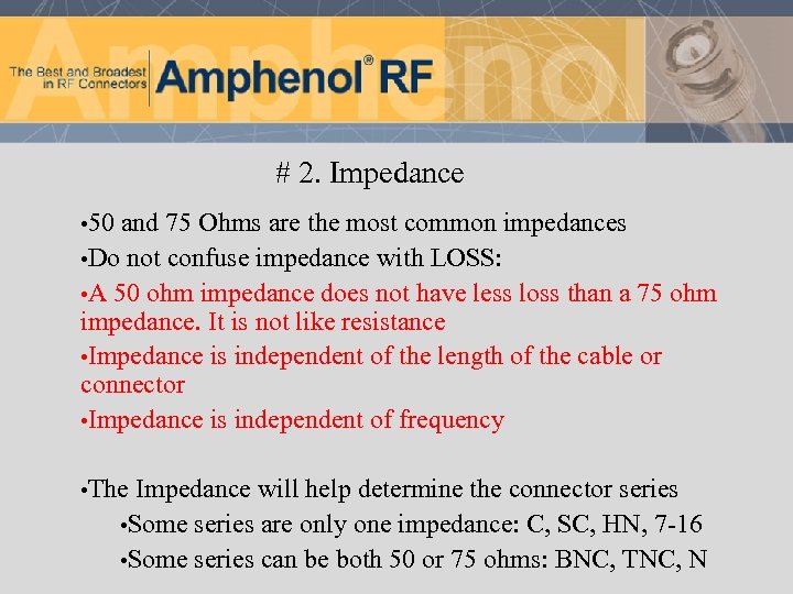 # 2. Impedance • 50 and 75 Ohms are the most common impedances •