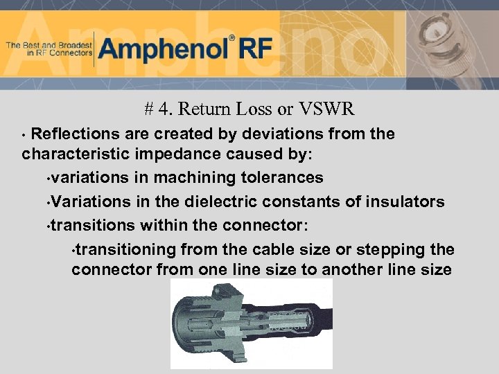 # 4. Return Loss or VSWR Reflections are created by deviations from the characteristic
