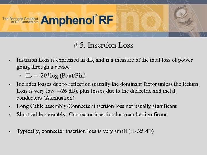# 5. Insertion Loss • Insertion Loss is expressed in d. B, and is