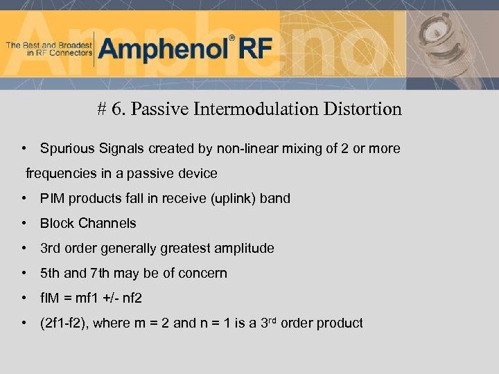 # 6. Passive Intermodulation Distortion • Spurious Signals created by non-linear mixing of 2
