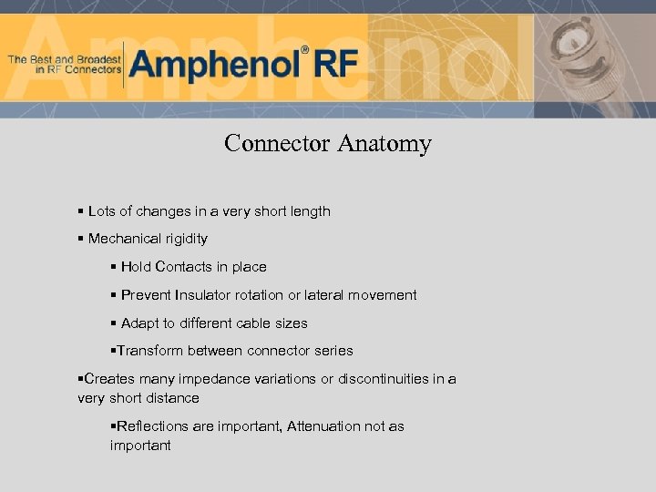 Connector Anatomy § Lots of changes in a very short length § Mechanical rigidity