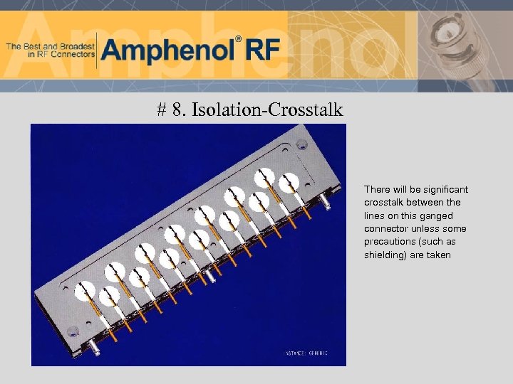 # 8. Isolation-Crosstalk There will be significant crosstalk between the lines on this ganged