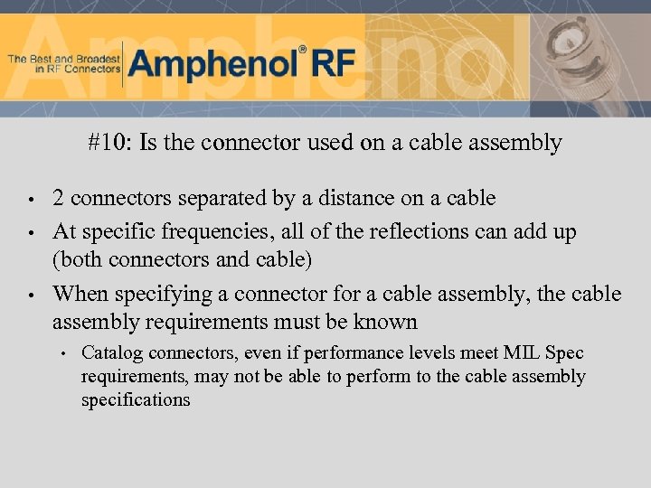 #10: Is the connector used on a cable assembly • • • 2 connectors