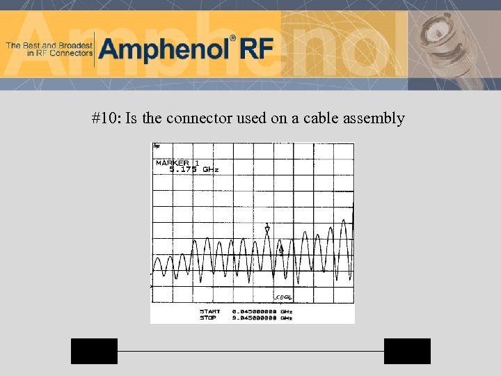 #10: Is the connector used on a cable assembly 