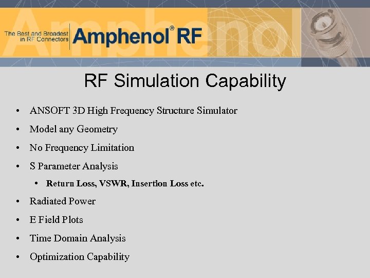 RF Simulation Capability • ANSOFT 3 D High Frequency Structure Simulator • Model any
