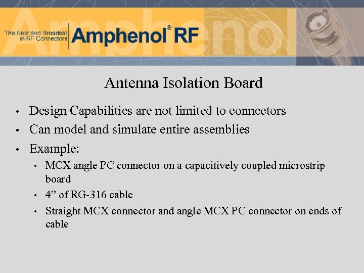 Antenna Isolation Board • • • Design Capabilities are not limited to connectors Can