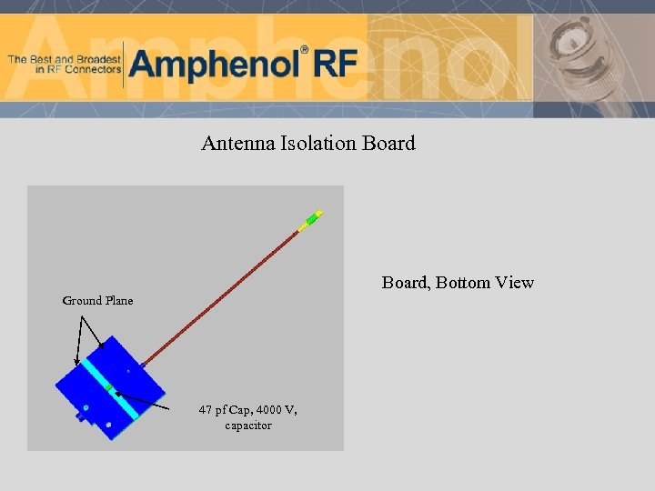 Antenna Isolation Board, Bottom View Ground Plane 47 pf Cap, 4000 V, capacitor 