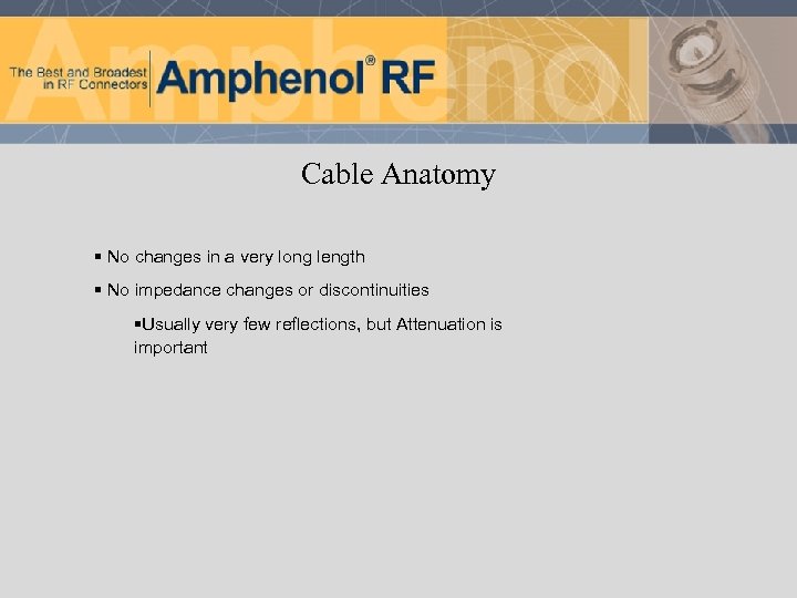 Cable Anatomy § No changes in a very long length § No impedance changes