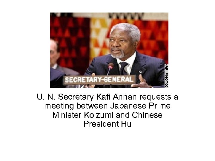 U. N. Secretary Kafi Annan requests a meeting between Japanese Prime Minister Koizumi and