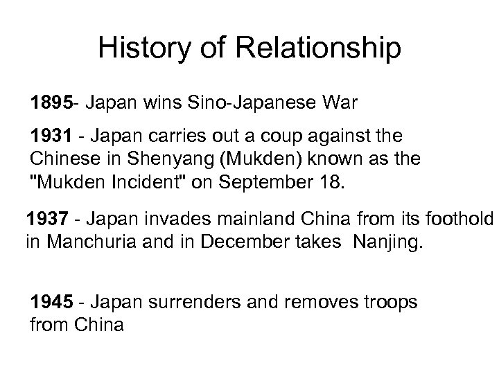 History of Relationship 1895 - Japan wins Sino-Japanese War 1931 - Japan carries out