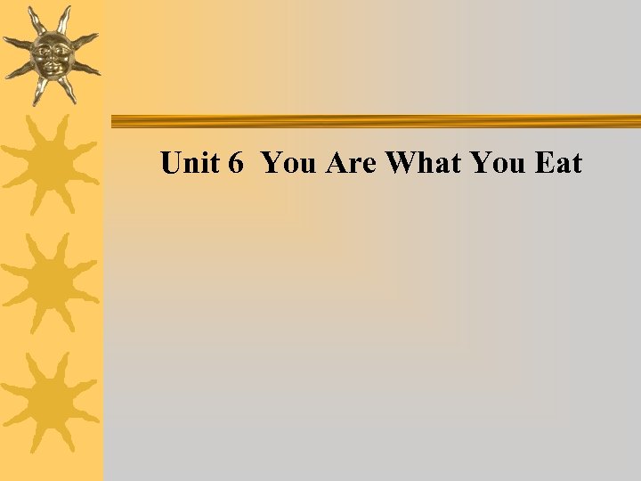 Unit 6 You Are What You Eat 