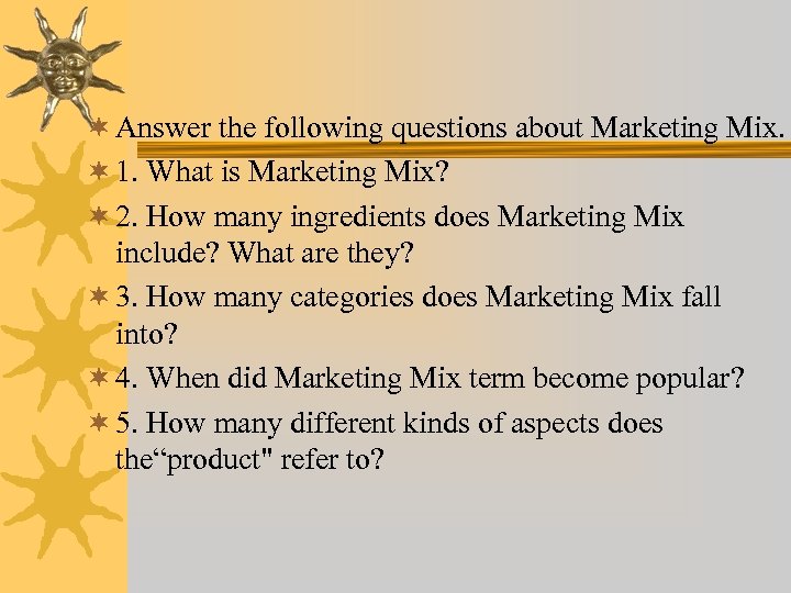 ¬ Answer the following questions about Marketing Mix. ¬ 1. What is Marketing Mix?