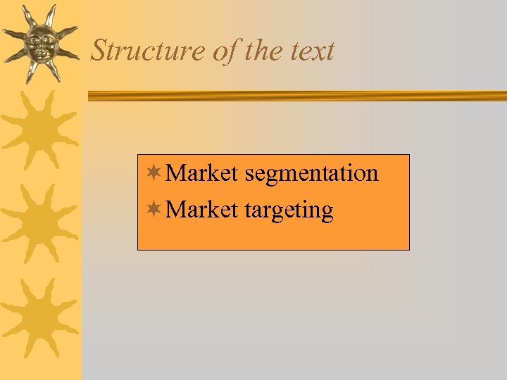 Structure of the text ¬Market segmentation ¬Market targeting 