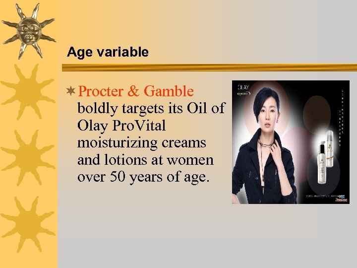 Age variable ¬Procter & Gamble boldly targets its Oil of Olay Pro. Vital moisturizing